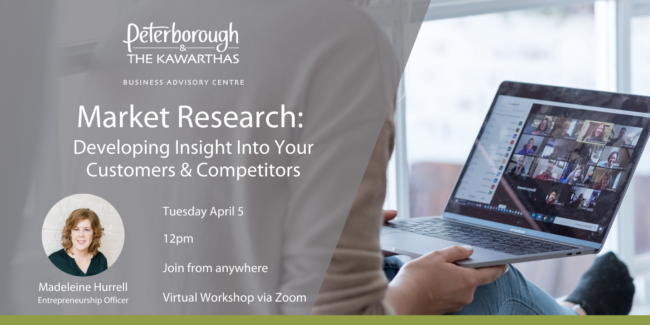 Market Research: Developing Insight Into Your Customers & Competitors Tuesday April 5 12pm Join From Anywhere Virtual Workshop Via Zoom Featuring Madeleine Hurrell, Entrepreneurship Officer
