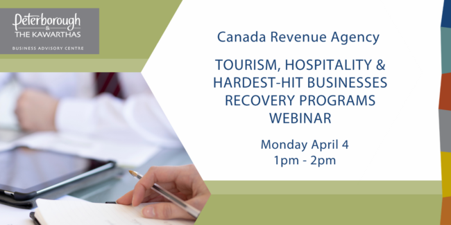 Canada Revenue Agency Tourism, Hospitality & Hardest-Hit Businesses Recovery Programs Webinar Monday April 4, 1pm-2pm