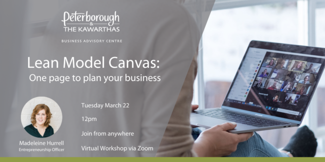 Lean Model Canvas: One page to plan your business Tuesday March 22 12pm Join From Anywhere Virtual Workshop via Zoom featuring Madeleine Hurrell, Entrepreneurship Officer